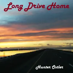 Long Drive Home - Single by Hunter Ostler album reviews, ratings, credits