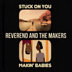 Stuck on You / Makin' Babies - EP - Reverend and The Makers