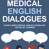 Medical English Dialogues: Clear & Simple Medical English Vocabulary for ESL/EFL Learners (Intermediate and Advanced English Conversation Dialogues) (Unabridged) - Jackie Bolen