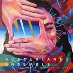 Borderlands Ensemble - Dream Machine