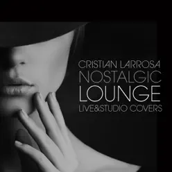 Nostalgic Lounge (Live & Studio Covers) - Cristian Larrosa Nostalgic Lounge (Live & Studio Covers) - Cristian Larrosa