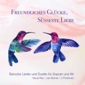 Freundliches Glücke, süsseste Liebe (Barocke Lieder und Duette für Sopran und Alt) artwork