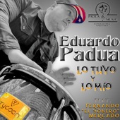 Eduardo Padua - Lo Tuyo Lo Mio (feat. Fernando el Sonero Mercado)