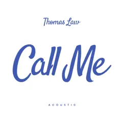 Call Me (Acoustic) - Single by Thomas Law album reviews, ratings, credits