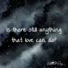 Is There Still Anything That Love Can Do? (Acoustic Instrumental) - Single album lyrics, reviews, download