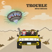 River Kittens - Trouble