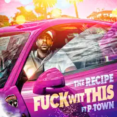 F**k With This (feat. P.Town1200) - Single by The Recipe album reviews, ratings, credits
