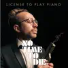No Time to Die: License to Play Piano - EP album lyrics, reviews, download