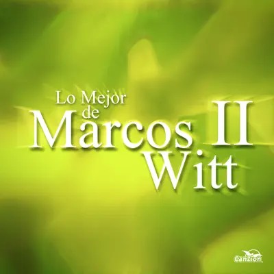 Lo Mejor de Marcos Witt II - Marcos Witt