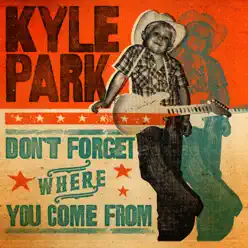Don't Forget Where You Come From - Kyle Park Don't Forget Where You Come From - Kyle Park