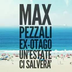 Un'estate ci salverà (feat. Ex-Otago) - Single - Max Pezzali