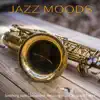 Jazz Moods: Soothing Jazz Saxophone, Relaxing Music for Good Times album lyrics, reviews, download