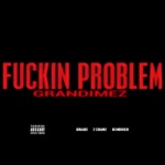 GranDimez - Fuckin Problem (feat. Drake, 2 Chainz & Kendrick)