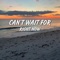 Can’t Wait For Right Now (feat. Sunny Texxas) - MCRE lyrics