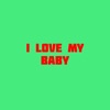 I Love My Baby - Single, 2021