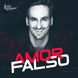 Amor Falso - Single - Leo Rodriguez Amor Falso - Single - Leo Rodriguez