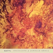 Daktyl - Oscillate (feat. Janelle Kroll)