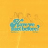 Have We Met Before (with Eric Nam) - Single
