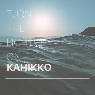 Turn the Lights On - Single by Kahikko album reviews, ratings, credits