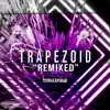 Trapezoid Remixed - EP album lyrics, reviews, download