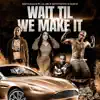 Wait Til We Make It (feat. Lil Bri, Getitpoppin & Kash K) - Single album lyrics, reviews, download