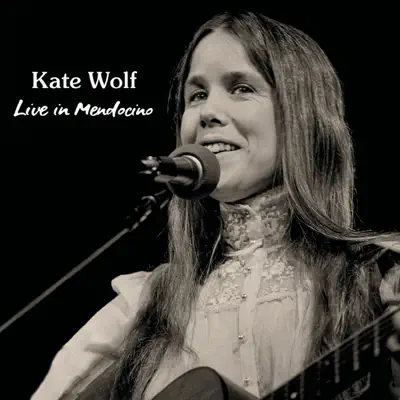 Live in Mendocino - Kate Wolf