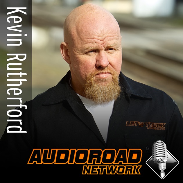 Lets Truck with Kevin Rutherford by AudioRoad Network on Apple Podcasts