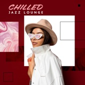 Chilled Jazz Lounge - Smooth Jazz Music for Good Mood artwork