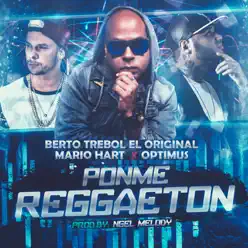 Ponme Reggaeton (feat. Mario Hart & Optimus) - Single - Berto (El Que Faltaba) Ponme Reggaeton (feat. Mario Hart & Optimus) - Single - Berto (El Que Faltaba)