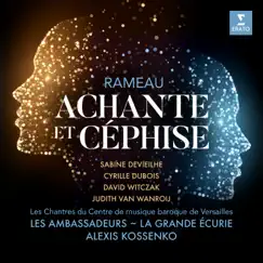 Rameau: Achante et Céphise by Sabine Devieilhe, Cyrille Dubois, David Witczak, Judith Van Wanroij, Les Ambassadeurs-La Grande Écurie & Alexis Kossenko album reviews, ratings, credits