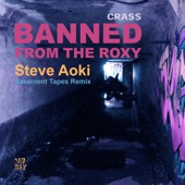 Banned From The Roxy (Steve Aoki’s Basement Tapes Remix) by Crass