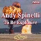 To Be Explosive - Andy Spinelli lyrics