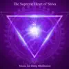 The Supreme Heart of Shiva: Om Namah Shivaya & Chanting Om (Bonus Track Version) album lyrics, reviews, download