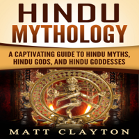 Matt Clayton - Hindu Mythology: A Captivating Guide to Hindu Myths, Hindu Gods, and Hindu Goddesses (Unabridged) artwork