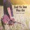 Sad to See You Go - Single album lyrics, reviews, download