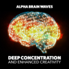 Deep Concentration and Enhanced Creativity - Alpha Brain Waves