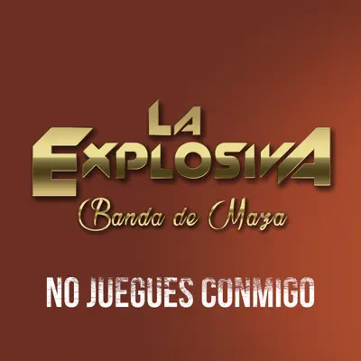 No Juegues Conmigo - Single - La Explosiva Banda de Maza