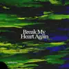 Break My Heart Again - Single album lyrics, reviews, download