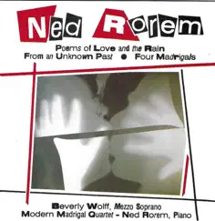 Rorem: Poems of Love and the Rain, 4 Madrigals & From an Unknown Past by Beverly Wolff, Ned Rorem & Modern Madrigal Quartet album reviews, ratings, credits