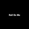 Roll on Me - Yung O lyrics