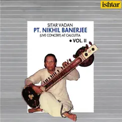 Pt. Nikhil Banerjee: Sitar Vadan, Vol. 2 (Live Concert at Calcutta) by Pt. Nikhil Banerjee & Kumar Bose album reviews, ratings, credits