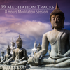 99 Meditation Tracks - 8 Hours Meditation Session for Mindfulness, Yoga, Sleep, Relaxation and Study - Meditation Masters