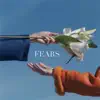 Fears - Single album lyrics, reviews, download