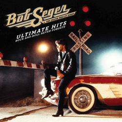 Ultimate Hits: Rock and Roll Never Forgets - Bob Seger &amp; The Silver Bullet Band Cover Art