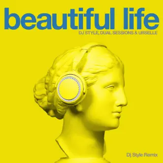 Beautiful Life (Dj Style Remix) - Single by DJ Style, Dual Sessions & Urselle album reviews, ratings, credits