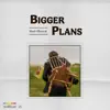 Bigger Plans - Single album lyrics, reviews, download