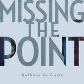 Anthony da Costa - Missing the Point