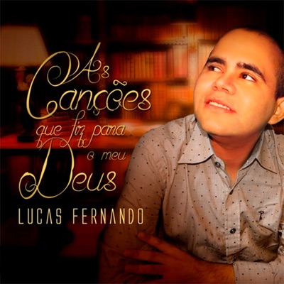 As Canções Que Fiz para Meu Deus - Lucas e Fernando