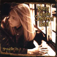 Trouble Is... by Kenny Wayne Shepherd Band album reviews, ratings, credits