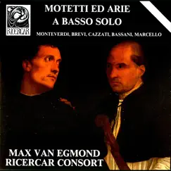 Monteverdi, Brevi, Cazzati, Bassani & Marcello: Motetti ed arie a basso solo by Ricercar Consort & Max van Egmond album reviews, ratings, credits